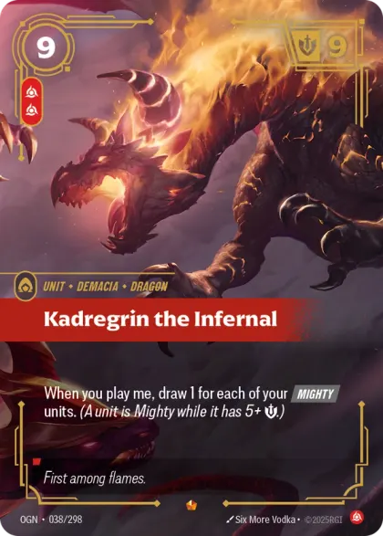 Riftbound Unit: Kadregrin the Infernal. When you play me, draw 1 for each of your [Mighty] units. (A unit is Mighty while it has 5+ [S].)