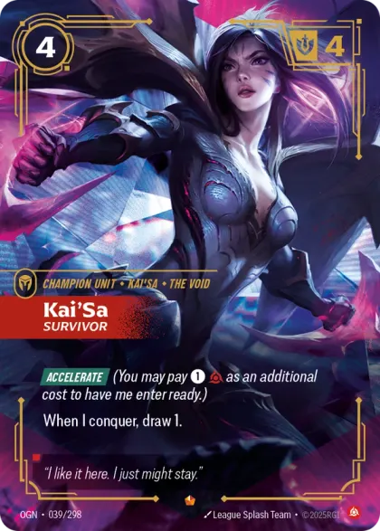 Riftbound Unit: Kai'Sa, Survivor. [Accelerate] (You may pay [1][C] as an additional cost to have me enter ready.)
When I conquer, draw 1.