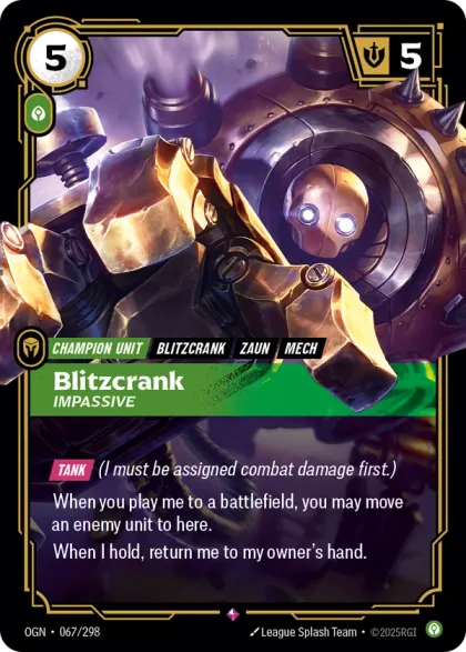 Riftbound Unit: Blitzcrank, Impassive. [Tank] (I must be assigned combat damage first.)
When you play me to a battlefield, you may move an enemy unit to here.
When I hold, return me to my owner's hand.