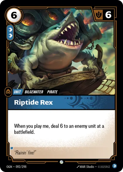 Riftbound Unit: Riptide Rex. When you play me, deal 6 to an enemy unit at a battlefield.