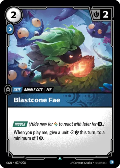 Riftbound Unit: Blastcone Fae. [Hidden] (Hide now for [A] to react with later for [0].)
When you play me, give a unit -2 [S] this turn, to a minimum of 1 [S].