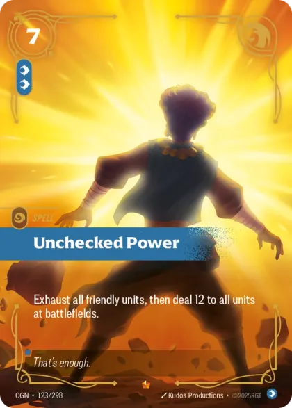 Riftbound Spell: Unchecked Power. Exhaust all friendly units, then deal 12 to ALL units at battlefields.