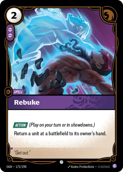 Riftbound Spell: Rebuke. [Action] (Play on your turn or in showdowns.)
Return a unit at a battlefield to its owner's hand.