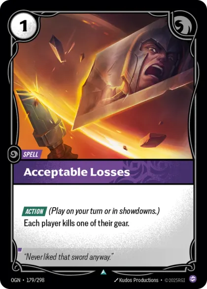 Riftbound Spell: Acceptable Losses. [Action] (Play on your turn or in showdowns.)
Each player kills one of their gear.