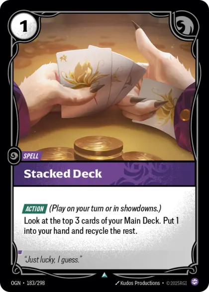 Riftbound Spell: Stacked Deck. [Action] (Play on your turn or in showdowns.)
Look at the top 3 cards of your Main Deck. Put 1 into your hand and recycle the rest.