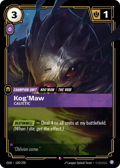 Riftbound Unit: Kog'Maw, Caustic. [Deathknell] — Deal 4 to all units at my battlefield. (When I die, get the effect.)