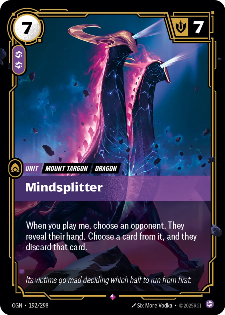 Riftbound Unit: Mindsplitter. When you play me, choose an opponent. They reveal their hand. Choose a card from it, and they discard that card.