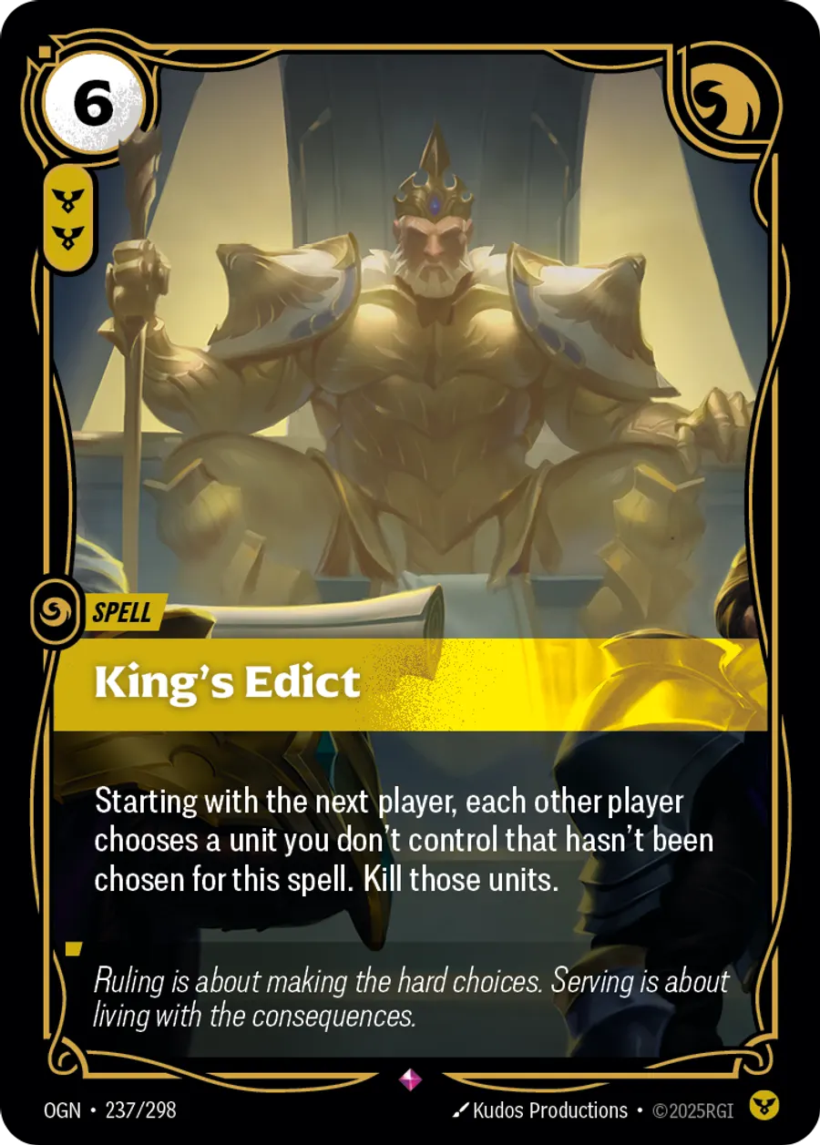 Riftbound Spell: King's Edict. Starting with the next player, each other player chooses a unit you don't control that hasn't been chosen for this spell. Kill those units.