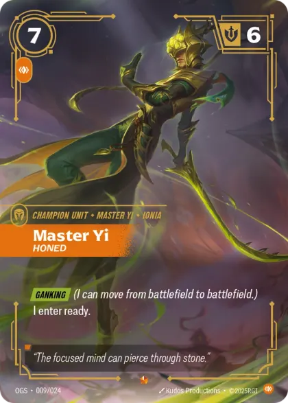 Riftbound Unit: Yi, Honed. [Ganking] (I can move from battlefield to battlefield.)
I enter ready.