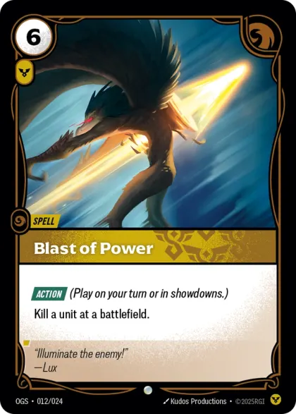 Riftbound Spell: Blast of Power. [Action] (Play on your turn or in showdowns.)
Kill a unit at a battlefield.