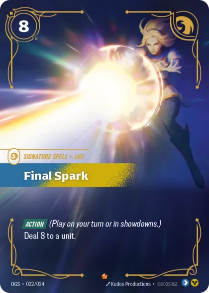 Riftbound Spell: Final Spark. [Action] (Play on your turn or in showdowns.)
Deal 8 to a unit.
