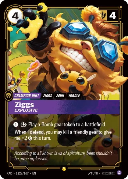 Riftbound Unit: Ziggs, Explosive. [1], [T]: Play a Bomb gear token to a battlefield.
When I defend, you may kill a friendly gear to give me +2 [S] this turn.