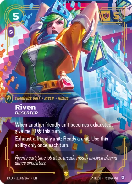 Riftbound Unit: Riven, Deserter. When another friendly unit is exhausted, give me +1 [S] this turn.
Exhaust a friendly unit: Ready a unit. Use this ability only once each turn.