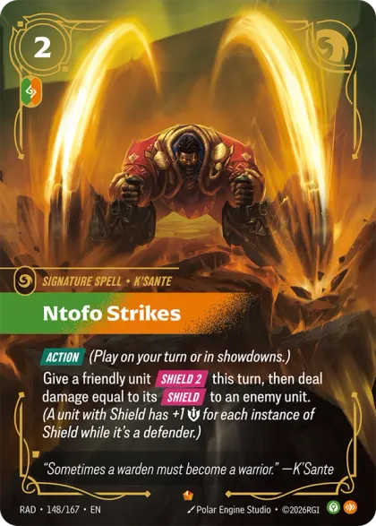 Riftbound Spell: Ntofo Strikes. [Action] (Play on your turn or in showdowns.)
Give a friendly unit [Shield 2] this turn, then deal damage equal to its [Shield] to an enemy unit. (A unit with Shield has +1 [S] for each instance of Shield while it's a defender.)