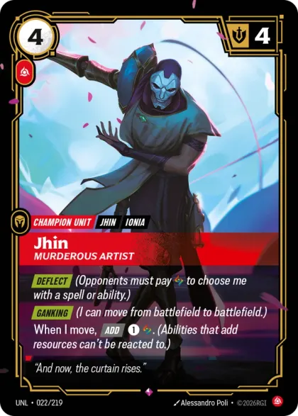 Riftbound Unit: Jhin, Murderous Artist. [Deflect] (Opponents must pay [A] to choose me with a spell or ability.)
[Ganking] (I can move from battlefield to battlefield.)
When I move, [Add] [1][A]. (Abilities that add resources can't be reacted to.)