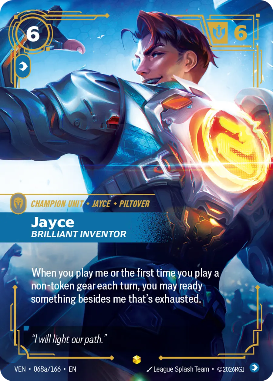 Riftbound Unit: Jayce, Brilliant Inventor. When you play me or the first time you play a non-token gear each turn, you may ready something besides me that's exhausted.